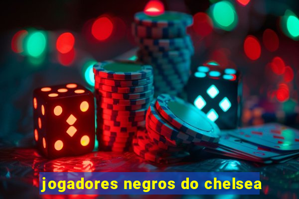 jogadores negros do chelsea